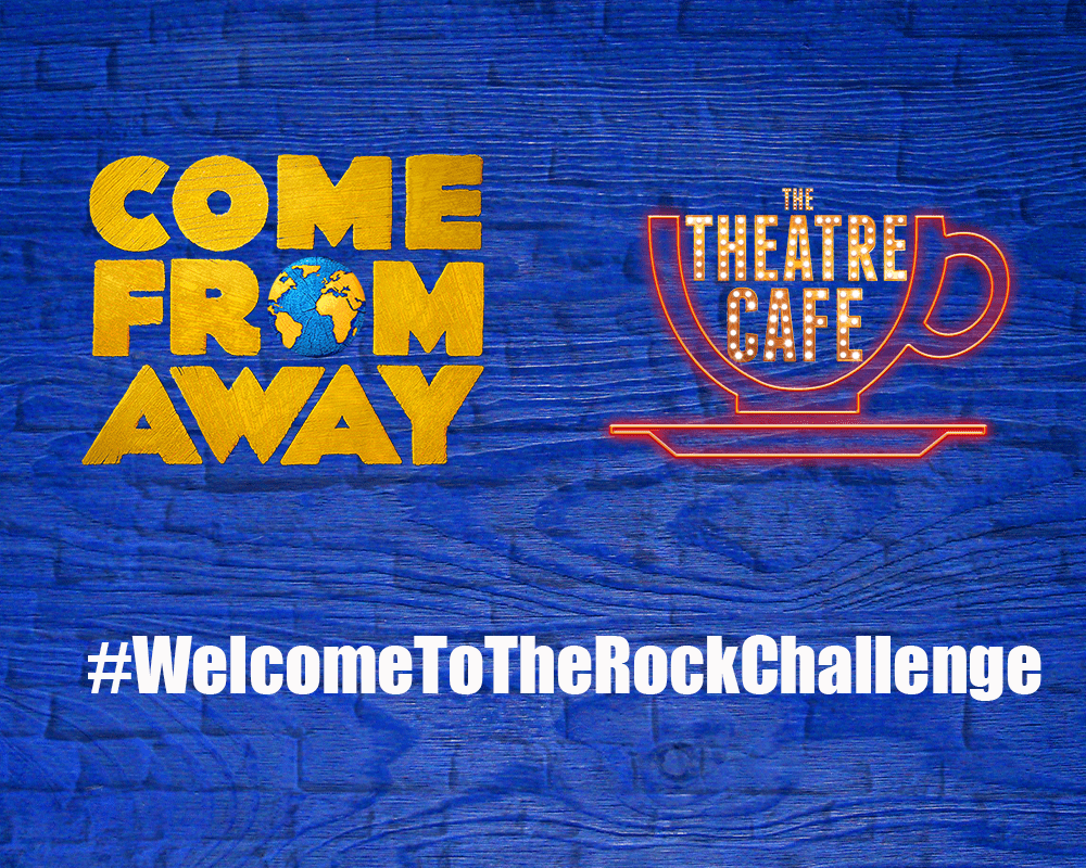 come from away the theatre cafe welcome to the rock challenge