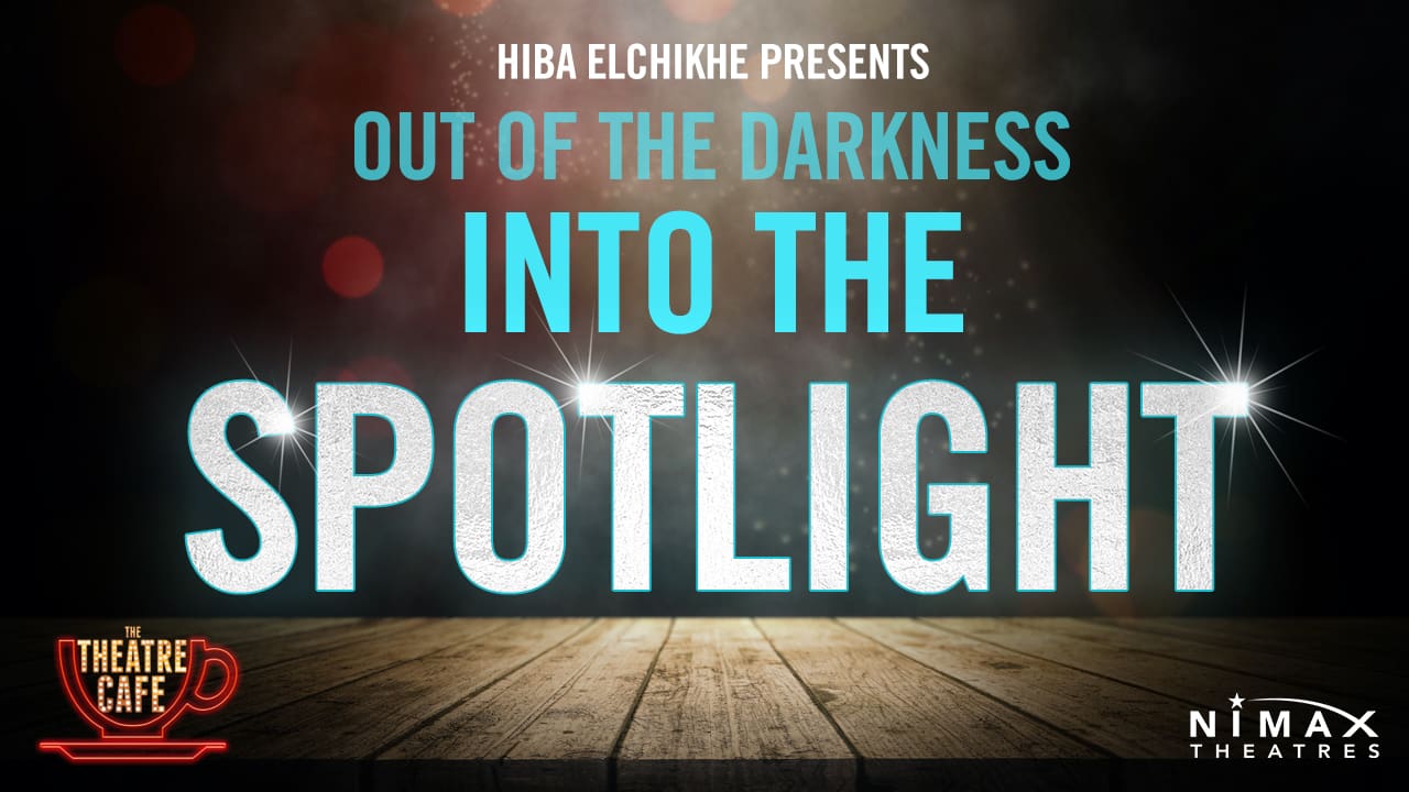 NEWS: Hiba Elchikhe, Nimax Theatres and The Theatre Cafe collaborate to present “Out Of The Darkness Into The Spotlight”, a new online musical theatre concert series