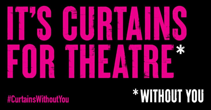 Featured image for “News: Nationwide campaign “It’s Curtains for Theatre Without You” launches”