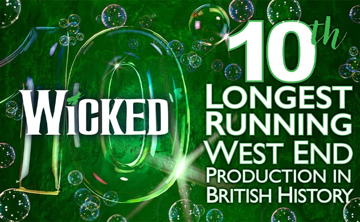 News: WICKED BECOMES 10TH LONGEST-RUNNING WEST END SHOW IN BRITISH HISTORY